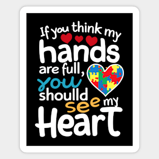 If you think my hands are full you should see my heart Magnet